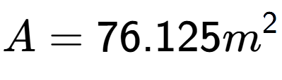 A LaTex expression showing A = 76.125m to the power of 2