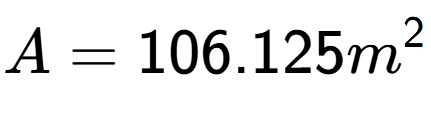 A LaTex expression showing A = 106.125m to the power of 2