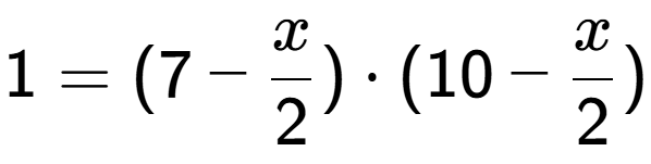A LaTex expression showing 1 = (7 - x over 2 ) times (10 - x over 2 )