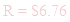 A LaTex expression showing R = $6.76