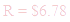 A LaTex expression showing R = $6.78