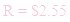 A LaTex expression showing R = $2.55