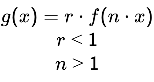 A LaTex expression showing g(x) = r times f(n times x)\\r<1\\n>1