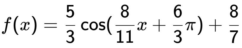 A LaTex expression showing f(x) = 5 over 3 \cos (8 over 11 x+6 over 3 Pi )+8 over 7
