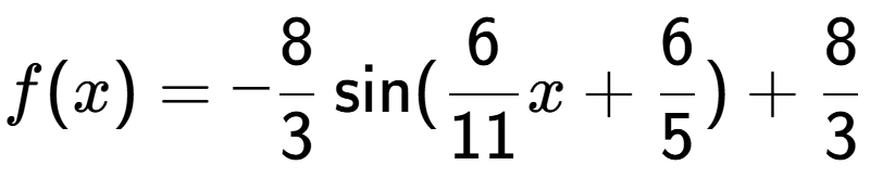 A LaTex expression showing f(x) = -8 over 3 \sin (6 over 11 x+6 over 5 )+8 over 3