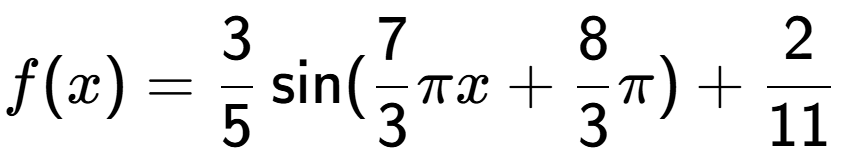 A LaTex expression showing f(x) = 3 over 5 \sin (7 over 3 Pi x+8 over 3 Pi )+2 over 11