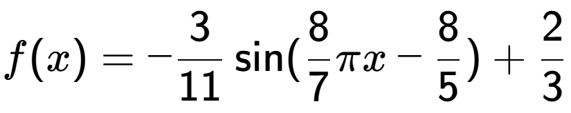 A LaTex expression showing f(x) = -3 over 11 \sin (8 over 7 Pi x-8 over 5 )+2 over 3
