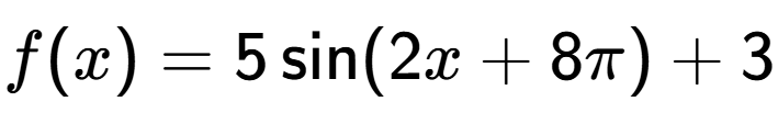 A LaTex expression showing f(x) = 5\sin (2x+8 Pi )+3