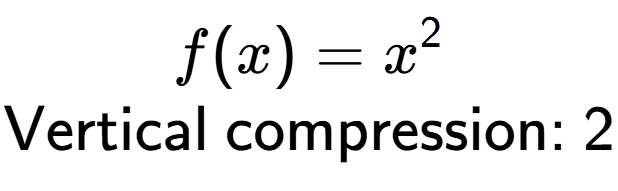 A LaTex expression showing f(x) = x to the power of 2 \\\text{Vertical compression: }2\\